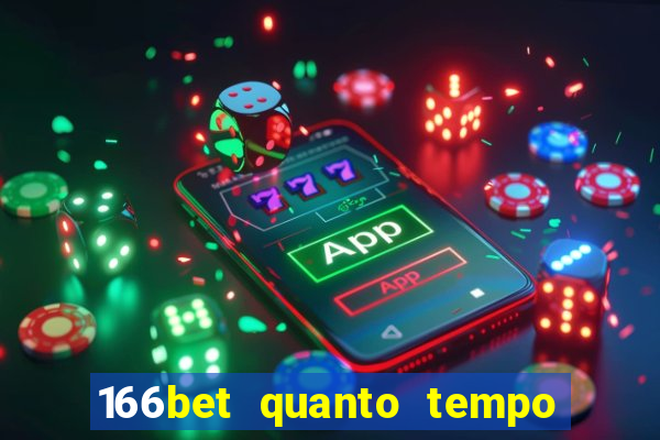 166bet quanto tempo demora para cair na conta